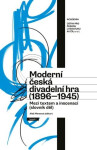 Moderní česká divadelní hra (1896-1945) - Mezi textem a inscenací (slovník děl) - Aleš Merenus