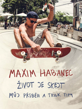 Maxim Habanec: Život je skejt - Maxim Habanec