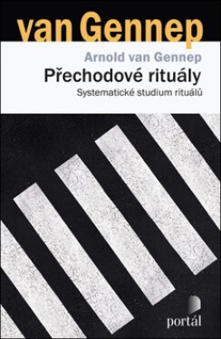 Přechodové rituály - Systematické studium rituálů - Arnold van Gennep