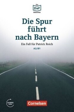 DaF Bibliothek A2/B1: Die Spur führt nach Bayern: Ein Fall für Patrick Reich+Mp3 - Christian Baumgarten
