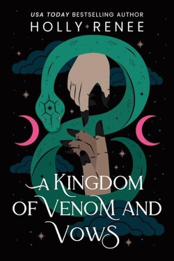 Kingdom of Venom and Vows - Holly Renee