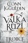 Válka růží 2: Trojice - Conn Iggulden