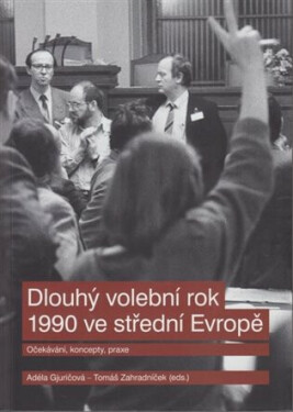 Dlouhý volební rok 1990 ve střední Evropě - Tomáš Zahradníček, Adéla Gjuričová