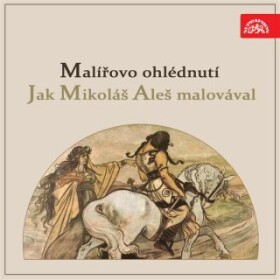 Malířovo ohlédnutí / Jak Mikoláš Aleš malovával - Vincenc Beneš - audiokniha