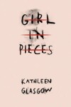 Girl in Pieces Kathleen Glasgow