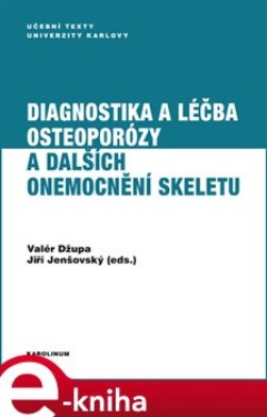 Diagnostika a léčba osteoporózy a dalších onemocnění skeletu - Valér Džupa, Jiří Jenšovský e-kniha