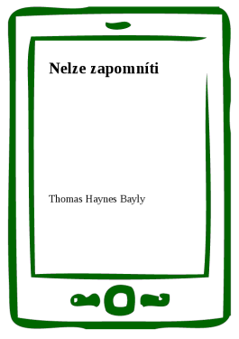 Nelze zapomníti - Thomas Haynes Bayly