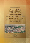 Dvůr císaře Ferdinanda Dobrotivého císařovny Marie Anny Čechách (1848-1884) Martin Aschenbrenner