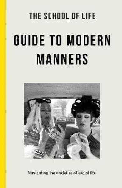 The School of Life Guide to Modern Manners: how to navigate the dilemmas of social life - The school of LifeThe