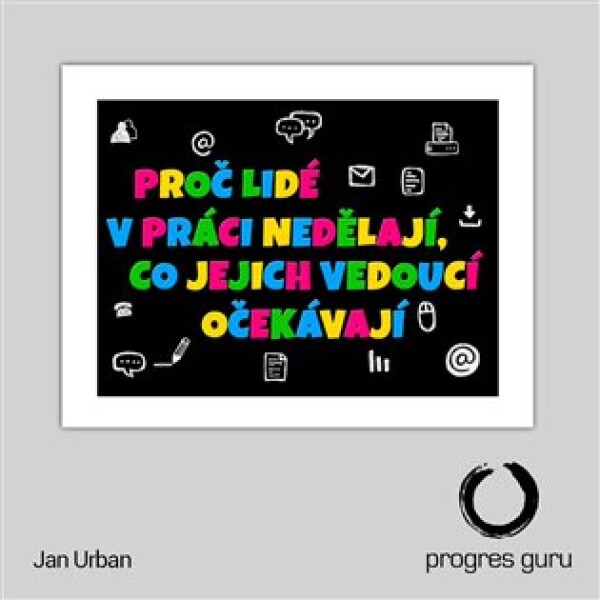 Proč lidé v práci nedělají, co jejich vedoucí očekávají