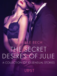 The Secret Desires of Julie - A Collection of 10 Sensual Stories - Camille Bech