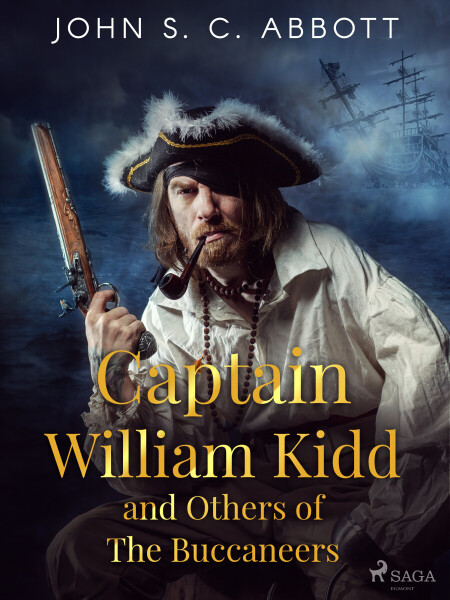 Captain William Kidd and Others of The Buccaneers - John S. C. Abbott