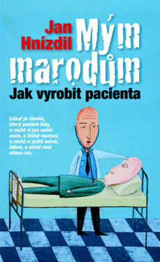 Mým marodům - Jak vyrobit pacienta - Jan Hnízdil