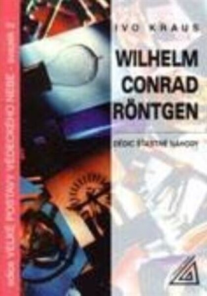 Wilhelm Conrad Röntgen - Dědic šťastné náhody