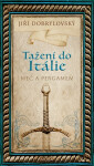 Tažení do Itálie - Meč a pergamen - Jiří Dobrylovský
