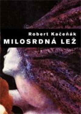 Milosrdná lež - Robert Kačeňák - e-kniha