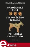 Náboženský kult starověkého Izraele pohledem archeologie David Rafael Moulis