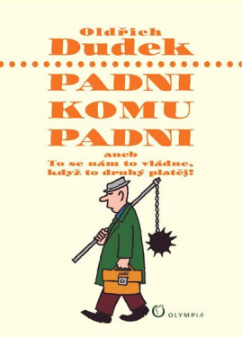 Padni, komu Padni, aneb To se nám To vládne, když To druhý platěj Oldřich Dudek