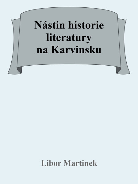 Nástin historie literatury na Karvinsku - Libor Martinek