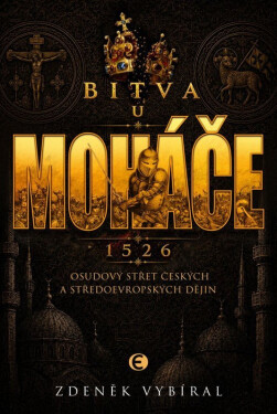 Bitva u Moháče - Osudový střet českých a středoevropských dějin 1526 - Zdeněk Vybíral