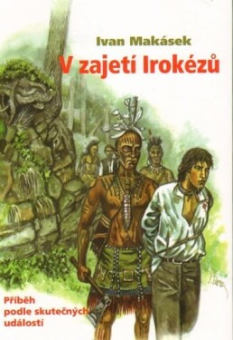 Zajetí Irokézů Ivan Makásek