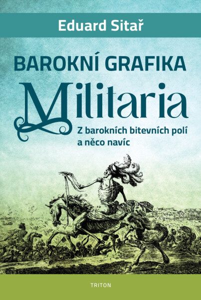Barokní grafika Militaria - Z barokních bitevních polí a něco navíc - Eduard Sitař
