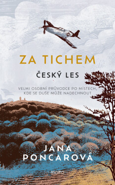 Za tichem - Český les - Jana Poncarová