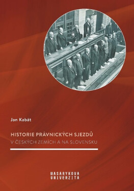 Historie právnických sjezdů v českých zemích a na Slovensku - Jan Kabát