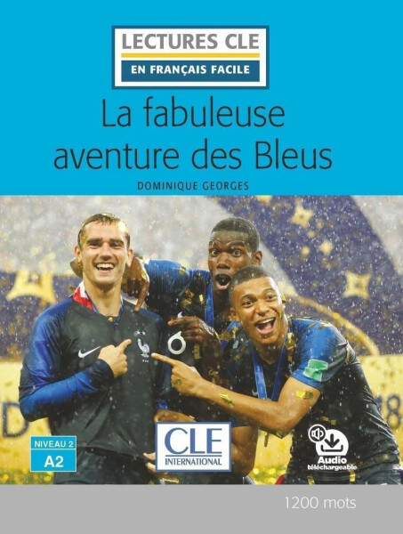 La fabuleuse aventure des Bleus - Niveau 2/A2 - Lecture CLE en français facile - Livre + Audio téléchargeable - Dominique Georges