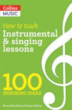 Inspiring Ideas & Teacher Development - How to Teach Instrumental & Singing Lessons - Marshall Karen; Stirling Penny