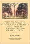 Checoslovaquia, Guatemala México en el Período de la Revolución Guatemalteca Lukáš Perutka