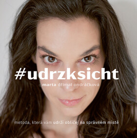 #udrzksicht - Metoda, která vám udrží obličej na správném místě - Ondráčková Marta Dřímal