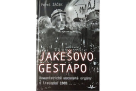 Jakešovo Gestapo - Komunistické mocenské orgány a listopad 1989 - Pavel Žáček