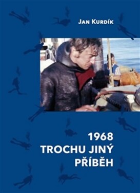 1968 Trochu jiný příběh Jan Kurdík