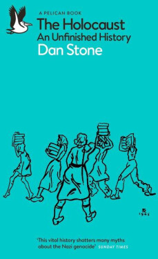The Holocaust: An Unfinished History - Dan Stone