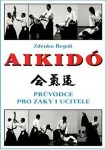 Aikidó - Průvodce pro žáky i učitele, 2. vydání - Zdenko Reguli