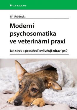 Moderní psychosomatika ve veterinarni praxi - Jiří Urbánek