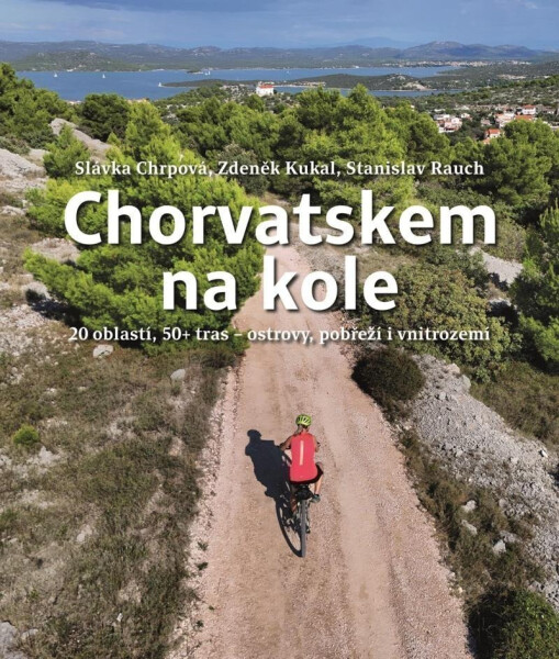 Chorvatskem na kole - 20 oblastí, 50+ tras - ostrovy, pobřeží i vnitrozemí - Zdeněk Kukal