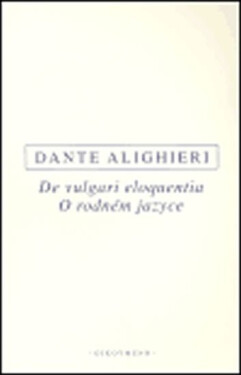 De vulgari eloquentia / O rodném jazyce - Dante Alighieri