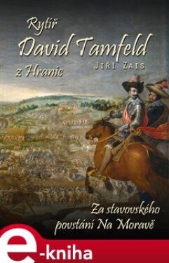 Rytíř David Tamfeld z Hranic. Stavovské povstání na Moravě - Jiří Zais e-kniha