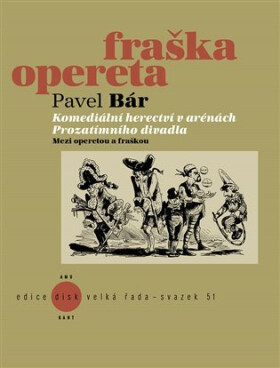 Komediální herectví v arénách Prozatímního divadla - Mezi operetou a fraškou - Pavel Bár