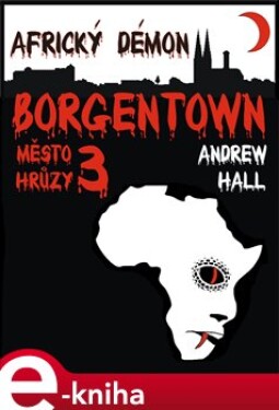 Africký démon. Borgentown, město hrůzy 3 - Andrew Hall e-kniha