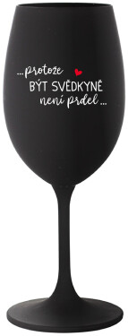 ...PROTOŽE BÝT SVĚDKYNĚ NENÍ PRDEL... černá sklenice na víno 350 ml