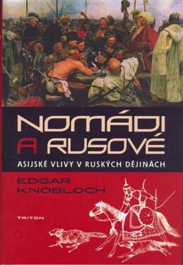 Nomádi a Rusové -Asijské vlivy v ruských dějinách - Edgar Knobloch