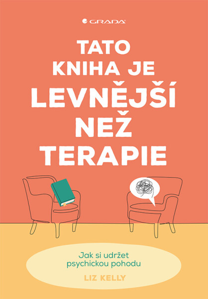Tato kniha je levnější než terapie - Jak si udržet psychickou pohodu - Liz Kelly