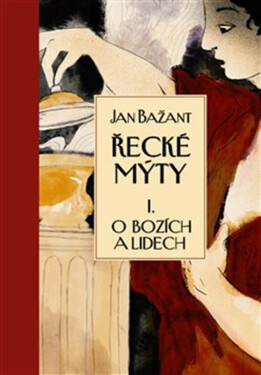 Řecké mýty I. - Jan Bažant, Kateřina Bažantová Boudriot