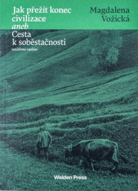 Jak přežít konec civilizace aneb Cesta k soběstačnosti, 2. vydání - Magdaléna Vožická