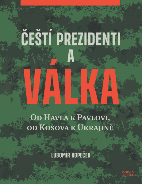 Čeští prezidenti a válka - Lubomír Kopeček