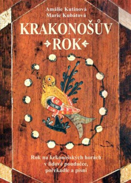 Krakonošův rok - Rok na krkonošských horách v lidové poudačce, pořekadle a písni - Marie Kubátová