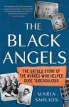 The Black Angels. The Untold Story of the Nurses Who Helped Cure Tuberculosis - Maria Smilios